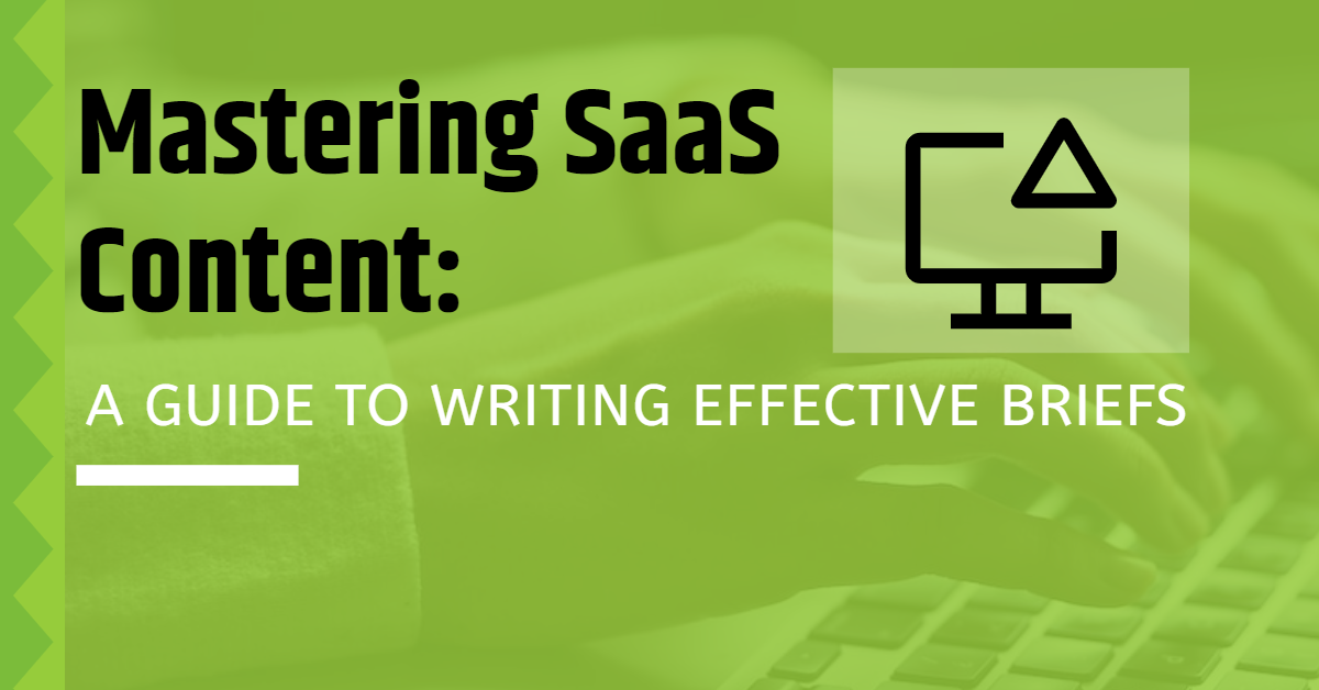 Mastering SaaS Content: A Guide to Writing Effective Briefs